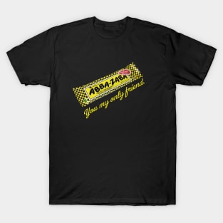 Abba Zaba You My Only Friend T-Shirt